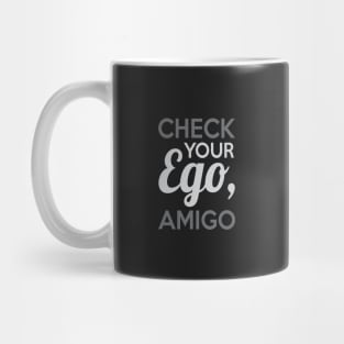 Check Your Ego Amigo Mug